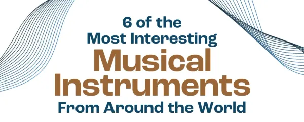 6 of the Most Interesting Musical Instruments From Around the World