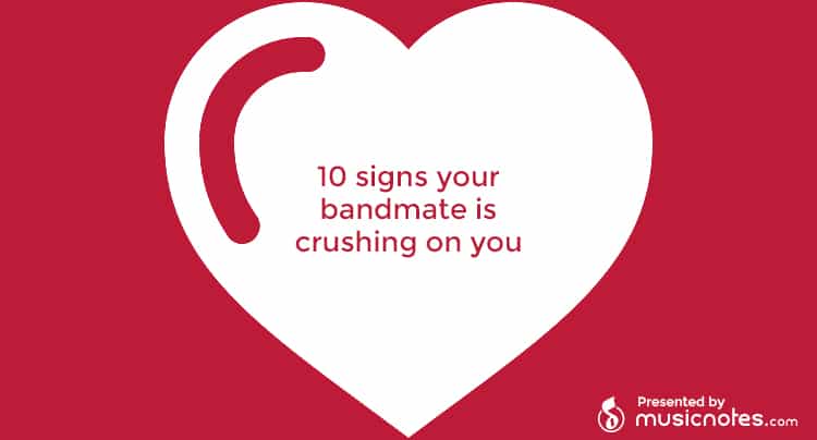 10 Signs Your Bandmate Might be Crushing on You