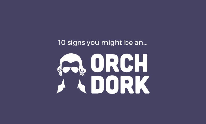 10 Telltale Signs You Might Be an Orch Dork