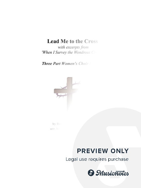 Lead Me To the Cross with excerpts from 'When I Survey the Wondrous Cross' for SSA Choir
